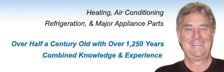 Heating, Air Conditioning, Refrigeration & Major Appliance Parts - Over Half a Century Old with Over 1,000 Years Combined Knowledge & Experience